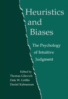 Heuristics and Biases : The Psychology of Intuitive Judgment