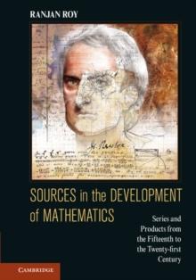 Sources in the Development of Mathematics : Series and Products from the Fifteenth to the Twenty-first Century