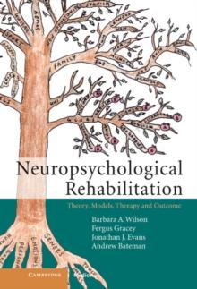 Neuropsychological Rehabilitation : Theory, Models, Therapy and Outcome