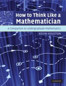 How to Think Like a Mathematician : A Companion to Undergraduate Mathematics