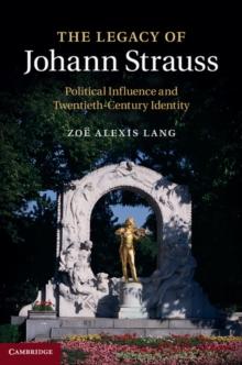 The Legacy of Johann Strauss : Political Influence and Twentieth-Century Identity