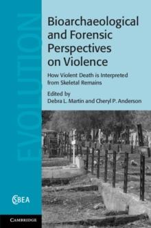 Bioarchaeological and Forensic Perspectives on Violence : How Violent Death Is Interpreted from Skeletal Remains