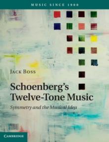 Schoenberg's Twelve-Tone Music : Symmetry and the Musical Idea