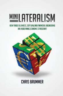 Minilateralism : How Trade Alliances, Soft Law and Financial Engineering are Redefining Economic Statecraft