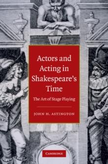 Actors and Acting in Shakespeare's Time : The Art of Stage Playing