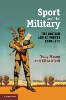 Sport and the Military : The British Armed Forces 18801960