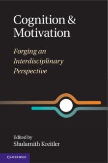 Cognition and Motivation : Forging an Interdisciplinary Perspective