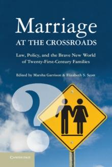 Marriage at the Crossroads : Law, Policy, and the Brave New World of Twenty-First-Century Families