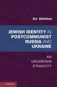 Jewish Identities in Postcommunist Russia and Ukraine : An Uncertain Ethnicity