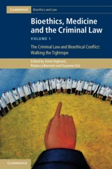 Bioethics, Medicine and the Criminal Law: Volume 1, The Criminal Law and Bioethical Conflict: Walking the Tightrope