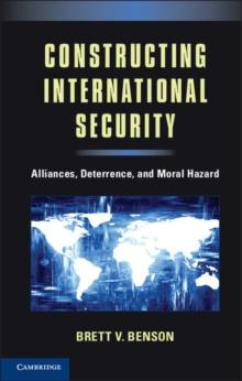 Constructing International Security : Alliances, Deterrence, and Moral Hazard