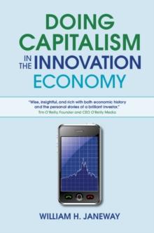 Doing Capitalism in the Innovation Economy : Markets, Speculation and the State