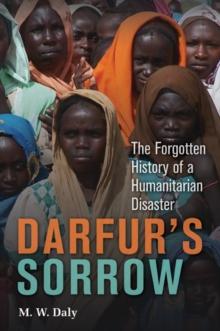 Darfur's Sorrow : The Forgotten History of a Humanitarian Disaster