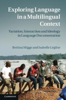 Exploring Language in a Multilingual Context : Variation, Interaction and Ideology in Language Documentation