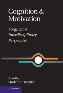 Cognition and Motivation : Forging an Interdisciplinary Perspective