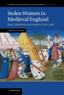 Stolen Women in Medieval England : Rape, Abduction, and Adultery, 1100-1500