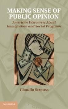 Making Sense of Public Opinion : American Discourses about Immigration and Social Programs