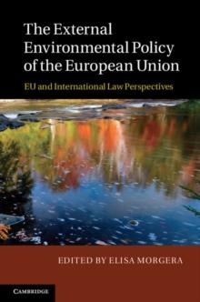 External Environmental Policy of the European Union : EU and International Law Perspectives