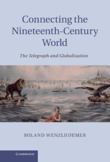 Connecting the Nineteenth-Century World : The Telegraph and Globalization