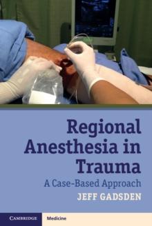 Regional Anesthesia in Trauma : A Case-Based Approach