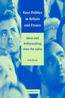 Race Politics in Britain and France : Ideas and Policymaking since the 1960s