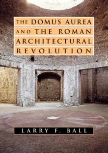 The Domus Aurea and the Roman Architectural Revolution