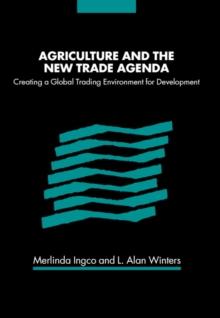 Agriculture and the New Trade Agenda : Creating a Global Trading Environment for Development