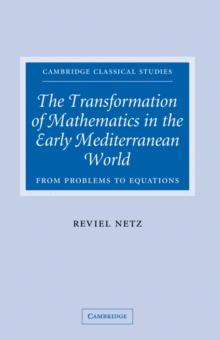 Transformation of Mathematics in the Early Mediterranean World : From Problems to Equations