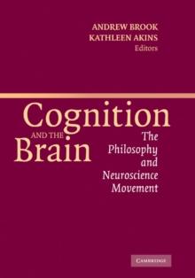 Cognition and the Brain : The Philosophy and Neuroscience Movement