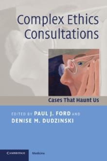 Complex Ethics Consultations : Cases that Haunt Us