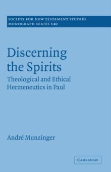 Discerning the Spirits : Theological and Ethical Hermeneutics in Paul