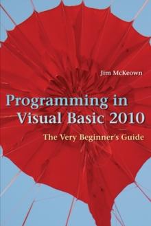 Programming in Visual Basic 2010 : The Very Beginner's Guide