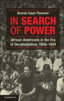 In Search of Power : African Americans in the Era of Decolonization, 19561974