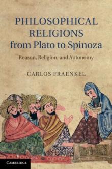 Philosophical Religions from Plato to Spinoza : Reason, Religion, and Autonomy