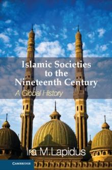 Islamic Societies to the Nineteenth Century : A Global History