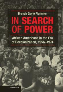 In Search of Power : African Americans in the Era of Decolonization, 1956-1974