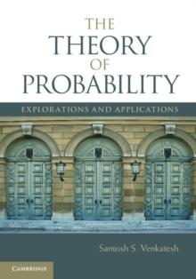 Theory of Probability : Explorations and Applications