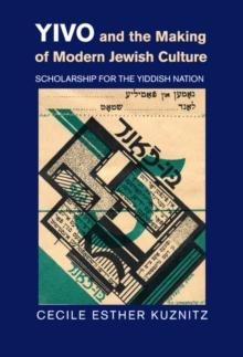 YIVO and the Making of Modern Jewish Culture : Scholarship for the Yiddish Nation