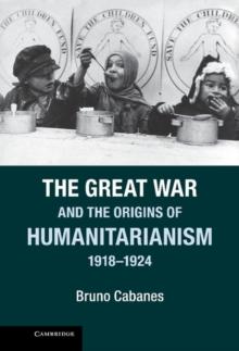 Great War and the Origins of Humanitarianism, 1918-1924