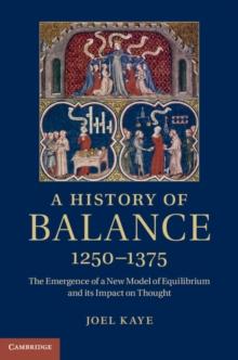 A History of Balance, 1250-1375 : The Emergence of a New Model of Equilibrium and its Impact on Thought