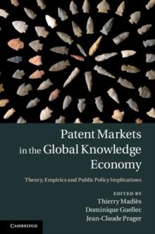 Patent Markets in the Global Knowledge Economy : Theory, Empirics and Public Policy Implications