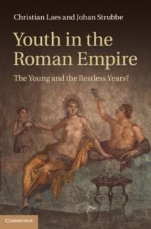 Youth in the Roman Empire : The Young and the Restless Years?