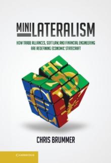 Minilateralism : How Trade Alliances, Soft Law and Financial Engineering are Redefining Economic Statecraft