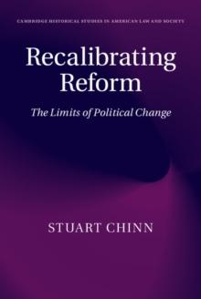 Recalibrating Reform : The Limits of Political Change