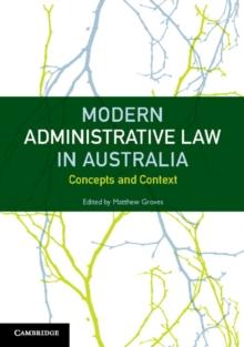 Modern Administrative Law in Australia : Concepts and Context