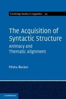 The Acquisition of Syntactic Structure : Animacy and Thematic Alignment