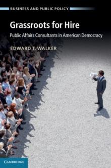 Grassroots for Hire : Public Affairs Consultants in American Democracy