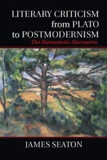 Literary Criticism from Plato to Postmodernism : The Humanistic Alternative