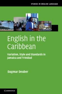 English in the Caribbean : Variation, Style and Standards in Jamaica and Trinidad