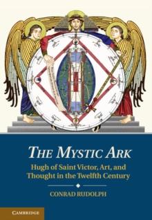 The Mystic Ark : Hugh of Saint Victor, Art, and Thought in the Twelfth Century